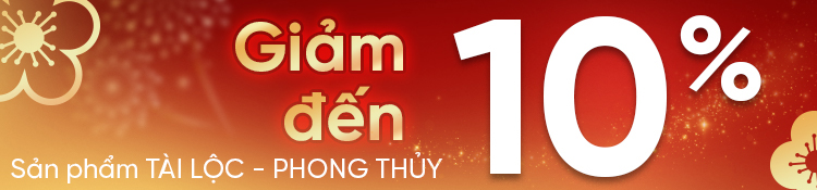 Up to 10% sản phẩm trong BST tài lộc/ phong thuỷ